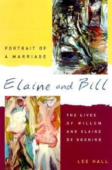 Hardcover Elaine and Bill, Portrait of a Marriage: The Lives of Willem and Elaine de Kooning Book