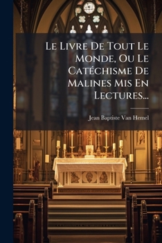 Paperback Le Livre De Tout Le Monde, Ou Le Catéchisme De Malines Mis En Lectures... [French] Book