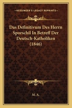 Paperback Das Definitivum Des Herrn Sporschil In Betreff Der Deutsch-Katholiken (1846) [German] Book