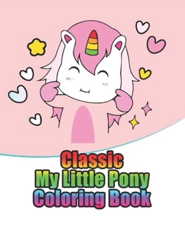 Paperback classic my little pony coloring book: My little pony coloring book for kids, children, toddlers, crayons, adult, mini, girls and Boys. Large 8.5 x 11. Book