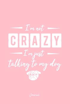 Paperback Journal: Dot Grid Journal - Im Not Crazy Just Talking To My Dog Funny Christmas Gift - Pink Dotted Diary, Planner, Gratitude, W Book