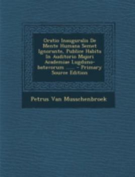 Paperback Oratio Inauguralis de Mente Humana Semet Ignorante, Publice Habita in Auditorio Majori Academiae Lugduno-Batavorum ...... - Primary Source Edition [Latin] Book