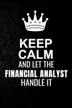 Paperback Keep Calm and Let the Financial Analyst Handle It: 6*9 Inch 100 Pages Financial Analyst Blanked Lined Journal / Notebooks as Gift for Your friend, cow Book