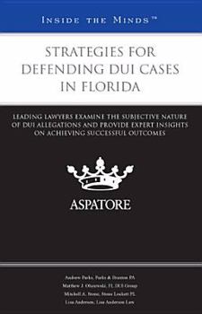 Paperback Strategies for Defending DUI Cases in Florida: Leading Lawyers Examine the Subjective Nature of DUI Allegations and Provide Expert Insights on Achievi Book