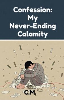 Paperback Confession: My Never-Ending Calamity: A memoir of my destruction Book