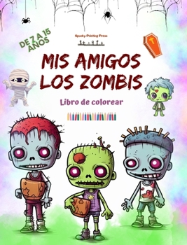 Mis amigos los zombis Libro de colorear Escenas de zombis fascinantes y creativas para niños de 7 a 15 años: Increíble colección de zombis únicos para ... la creatividad de los niños (Spanish Edition)
