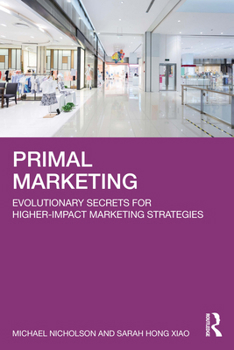 Paperback Primal Marketing: Evolutionary Secrets for Higher-Impact Marketing Strategies Book