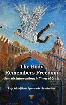 Hardcover The Body Remembers Freedom: Somatic Interventions in Times of Crisis Book