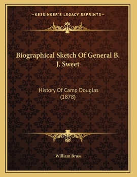 Paperback Biographical Sketch Of General B. J. Sweet: History Of Camp Douglas (1878) Book