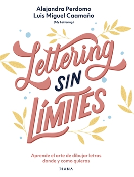 Lettering Sin L?mites : Aprende el Arte de Dibujar Letras Donde y Como Quieras