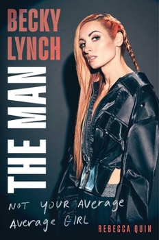 Hardcover Becky Lynch: The Man: Not Your Average Average Girl Book