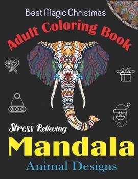 Best Magic Christmas Adult Coloring Book, Stress Relieving Mandala Animal Designs: An Adult Mandala Animals Coloring Book with Lions, Wildlife, ... Many More! Unique gift for Christmas Lovers.