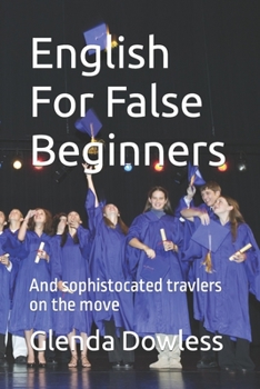 Paperback English For False Beginners: And sophistocated travlers on the move Book
