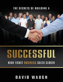 Paperback The Secrets Of Building A Successful High Ticket Business Sales Closer Book