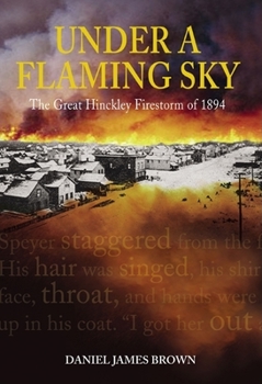 Hardcover Under a Flaming Sky: The Great Hinckley Firestorm Of 1894 Book