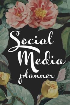 Paperback Social Media Planner & Organizer: For Influencers: Plan, Track & Analyze Multiple Media Platforms at Once -- Flowers (6 X 9) Book