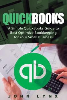 Paperback QuickBooks: A Simple QuickBooks Guide to Best Optimize Bookkeeping for Your Small Business Book