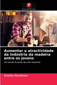 Paperback Aumentar a atractividade da indústria da madeira entre os jovens [Portuguese] Book