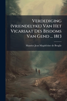 Paperback Verdediging (vriendelyke) Van Het Vicariaat Des Bisdoms Van Gend ... 1813 Book