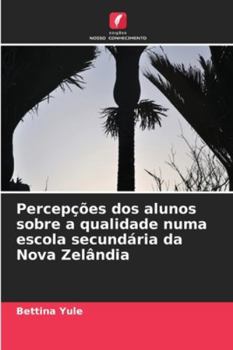 Paperback Percepções dos alunos sobre a qualidade numa escola secundária da Nova Zelândia [Portuguese] Book