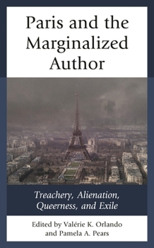 Hardcover Paris and the Marginalized Author: Treachery, Alienation, Queerness, and Exile Book