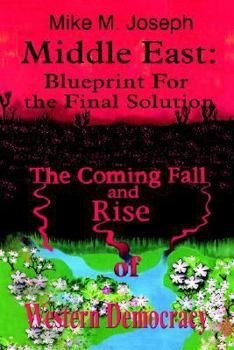 Paperback Middle East: Blueprint for the Final Solution: The Coming Fall and Rise of Western Democracy Book