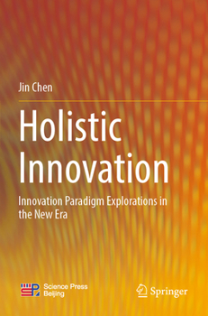 Paperback Holistic Innovation: Innovation Paradigm Explorations in the New Era Book