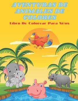 Paperback AVENTURAS DE ANIMALES DE COLORES - Libro De Colorear Para Niños [Spanish] Book