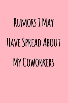 Paperback Rumors I May Have Spread About My Coworkers: Notebook / Journal Gift, 120 Pages, 6x9, Soft Cover, Matte Finish Book