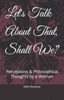 Paperback Let's Talk About That, Shall We?: Perceptions & Philosophical Thoughts by a Woman Book