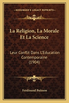 Paperback La Religion, La Morale Et La Science: Leur Conflit Dans L'Education Contemporaine (1904) [French] Book