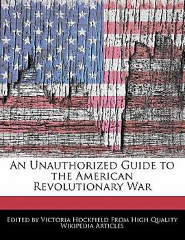 An Unauthorized Guide to the American Revolutionary War