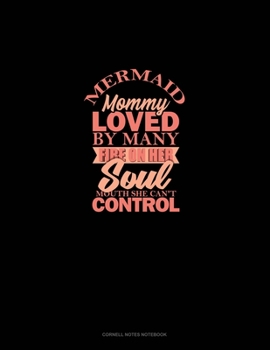 Paperback Mermaid Mommy Loved By Many Fire On Her Soul Mouth She Can't Control: Cornell Notes Notebook Book