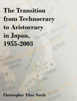 Paperback The Transition from Technocracy to Aristocracy in Japan, 1955-2003 Book