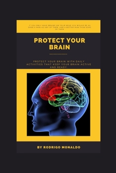 Paperback Protect Your Brain: Protect your brain with daily activities that keep your brain active and ready. Book
