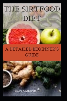 Paperback The Sirtfood Diet: A Detailed Beginner's Guide Book