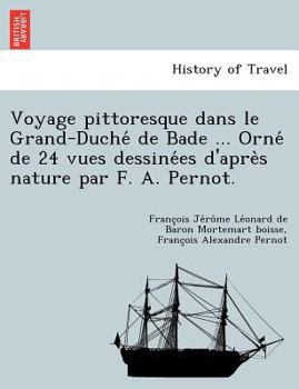 Voyage pittoresque dans le Grand-Duché de Bade ... Orné de 24 vues dessinées d'après nature par F. A. Pernot.