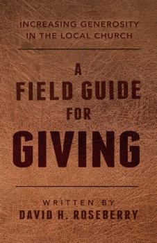 Paperback A Field Guide for Giving: Increasing Generosity in the Local Church Book