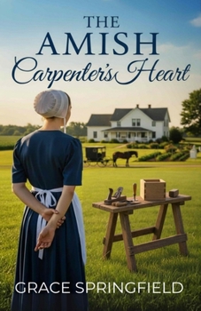 The Amish Carpenter's Heart (The Miracle Creek Amish Romances)