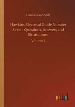 Paperback Hawkins Electrical Guide Number Seven, Questions, Answers and Illustrations: Volume 7 Book