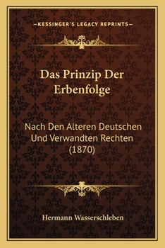 Paperback Das Prinzip Der Erbenfolge: Nach Den Alteren Deutschen Und Verwandten Rechten (1870) [German] Book