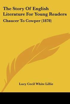 Paperback The Story Of English Literature For Young Readers: Chaucer To Cowper (1878) Book