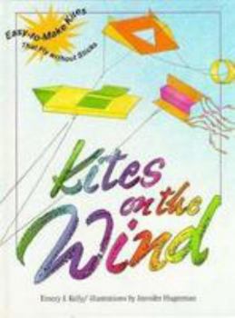 Library Binding Kites on the Wind: Easy-To-Make Kites That Fly Without Sticks Book
