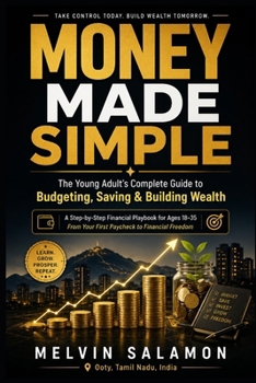 MONEY MADE SIMPLE: The Young Adult's Complete Guide to Budgeting, Saving & Building Wealth