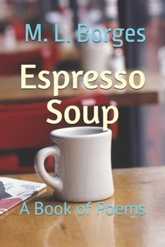 Espresso Soup: A Book of Poems