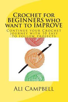 Paperback Crochet for Beginners who want to Improve: Continue to Learn to Crochet using US Crochet Terminology Book