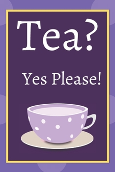 Tea? Yes Please!: Keep track of your favorite loose leaf teas