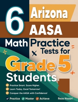 Paperback 6 Arizona AASA Grade 5 Math Practice Tests: A Complete Guide to Building Math Mastery and Excelling on the Arizona AASA Test Book