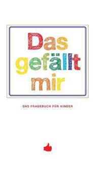Hardcover Das Gef?llt Mir - Das Fragebuch F?r Kinder [German] Book