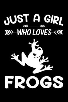 Just A Girl Who Loves Frogs: Frog Animal Lover Gift Diary | Blank Date & Blank Lined Notebook Journal | 6x9 Inch 120 Pages White Paper